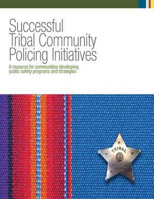 Successful Tribal Community Policing Initiatives de U. S. Department Of Justice