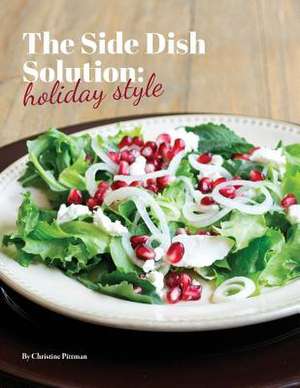 The Side Dish Solution, Holiday Style de Christine M. Pittman