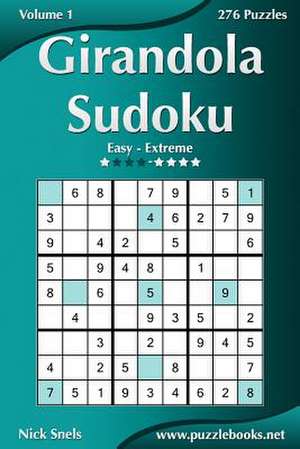 Girandola Sudoku - Easy to Extreme - Volume 1 - 276 Puzzles de Nick Snels