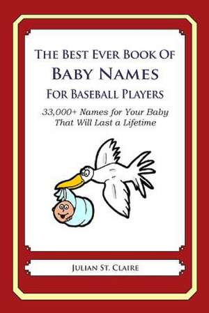 The Best Ever Book of Baby Names for Baseball Players de Julian St Claire