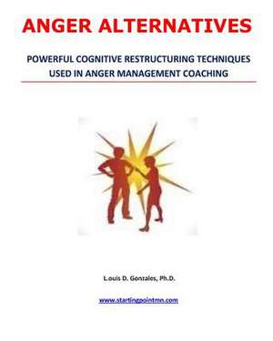 Anger Alternatives de Louis D. Gonzales Ph. D.