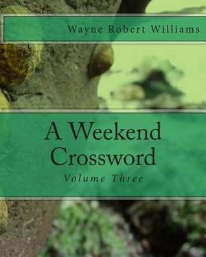 A Weekend Crossword Volume Three de Williams, Wayne Robert