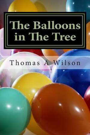 The Balloons in the Tree de Thomas A. Wilson