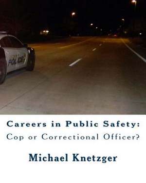 Careers in Public Safety de MR Michael R. Knetzger