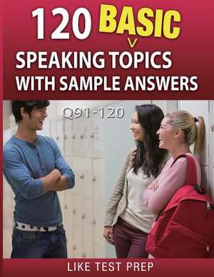 120 Basic Speaking Topics with Sample Answers Q91-120 de Prep, Like Test