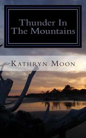 Thunder in the Mountains de Kathryn Moon