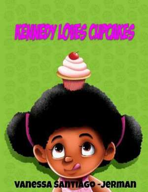 Kennedy Loves Cupcakes de Vanessa Santiago-Jerman