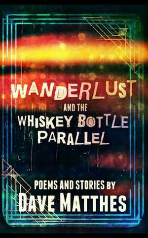 Wanderlust and the Whiskey Bottle Parallel de Dave Matthes