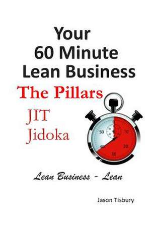 Your 60 Minute Lean Business - Volume 2 the Pillars de MR Jason Tisbury