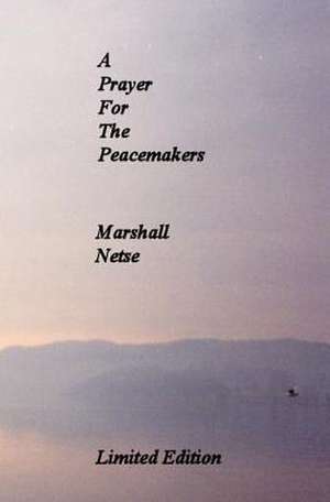 A Prayer for the Peacemakers de Marshall Netse