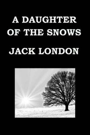 A Daughter of the Snows by Jack London de Jack London