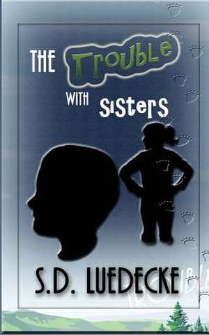The Trouble with Sisters de S. D. Luedecke
