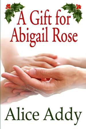 A Gift for Abigail Rose de Alice Addy