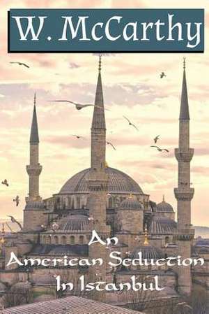 An American Seduction in Istanbul de MR W. McCarthy