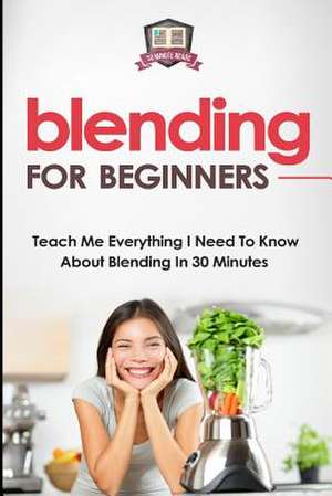 Blending for Beginners de 30 Minute Reads