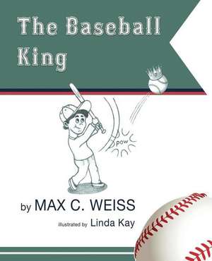 The Baseball King de Max C. Weiss