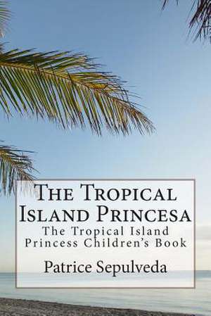 The Tropical Island Princesa de Patrice Sepulveda