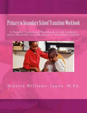 Primary to Secondary School Transition Workbook de MS Royette G. Williams-James