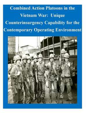 Combined Action Platoons in the Vietnam War de U. S. Army Command and General Staff Col