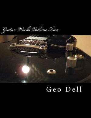 Guitar Works Volume Two de Geo Dell