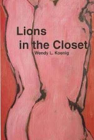 Lions in the Closet de Wendy L. Koenig