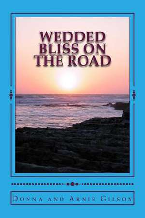 Wedded Bliss on the Road de Donna and Arnie Gilson