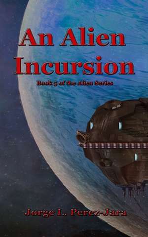 An Alien Incursion de Jorge L. Perez-Jara