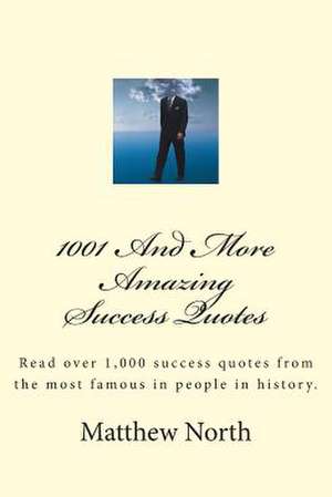 1001 and More Amazing Success Quotes de Matthew North