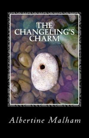 The Changeling's Charm de Dr Albertine Malham