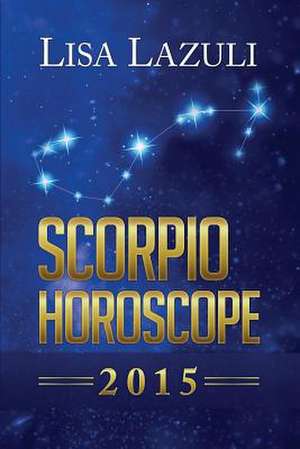 Scorpio Horoscope de Lisa Lazuli