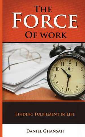 The Force of Work de Daniel Ghansah