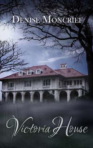 Victoria House de Denise Moncrief