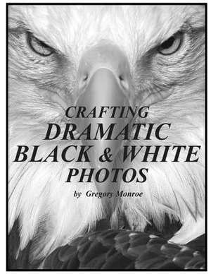 Crafting Dramatic Black & White Photos de MR Gregory Monroe