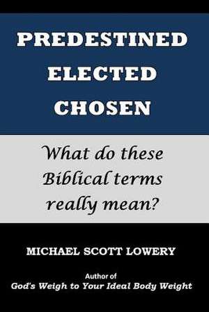 Predestined - Elected - Chosen de Michael Scott Lowery