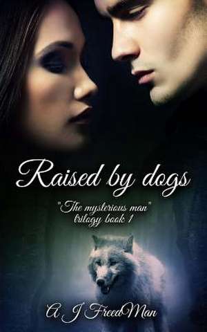 Raised by Dogs de A. J. Freedman