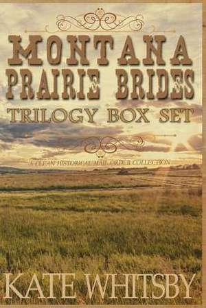 Montana Prairie Brides Trilogy Box Set de Kate Whitsby