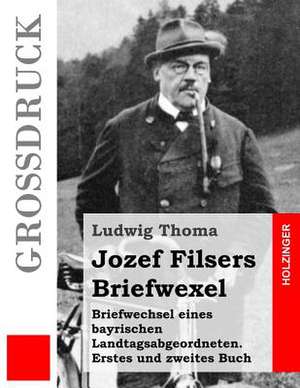 Jozef Filsers Briefwexel (Grossdruck) de Ludwig Thoma