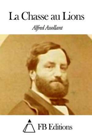 La Chasse Au Lions de Alfred Assollant