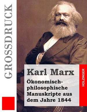 Okonomisch-Philosophische Manuskripte Aus Dem Jahre 1844 (Grossdruck) de Karl Marx