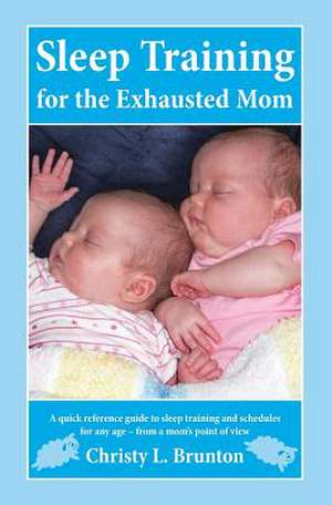 Sleep Training for the Exhausted Mom de Mrs Christy L. Brunton