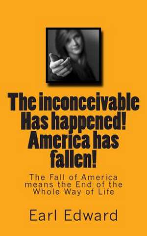 The Inconceivable Has Happened! America Has Fallen! de Jeremy Earl Edward