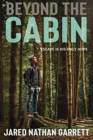 Beyond the Cabin de Jared Nathan Garrett