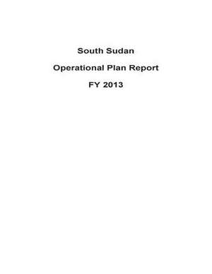 South Sudan Operational Plan Report Fy 2013 de United States Department of State