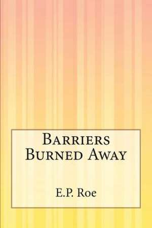 Barriers Burned Away de E. P. Roe