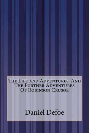 The Life and Adventures and the Further Adventures of Robinson Crusoe de Daniel Defoe