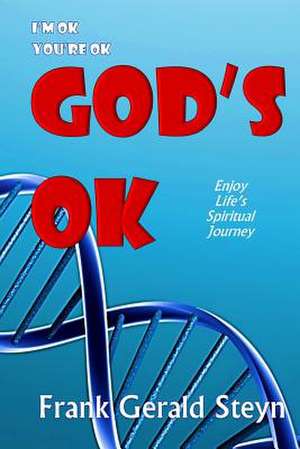 I'm Ok, You're Ok, God's Ok de Dr Frank Gerald Steyn