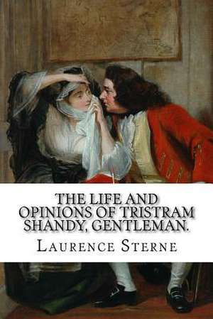 The Life and Opinions of Tristram Shandy, Gentleman. de Laurence Sterne