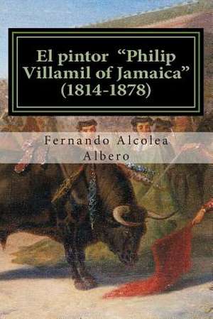 El Pintor "Philip Villamil of Jamaica" (1814-1878) de Fernando Alcolea Albero