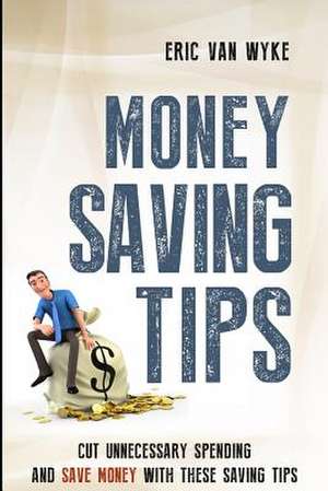 Money Saving Tips de Eric Van Wyke