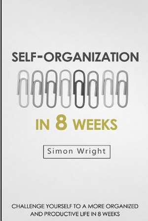 Self-Organization in 8 Weeks de Simon Wright